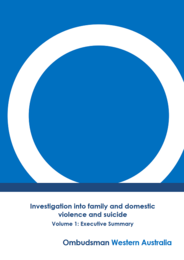 Western Australia Ombudsman - Investigation into family and domestic violence and suicide Volume 1: Executive Summary